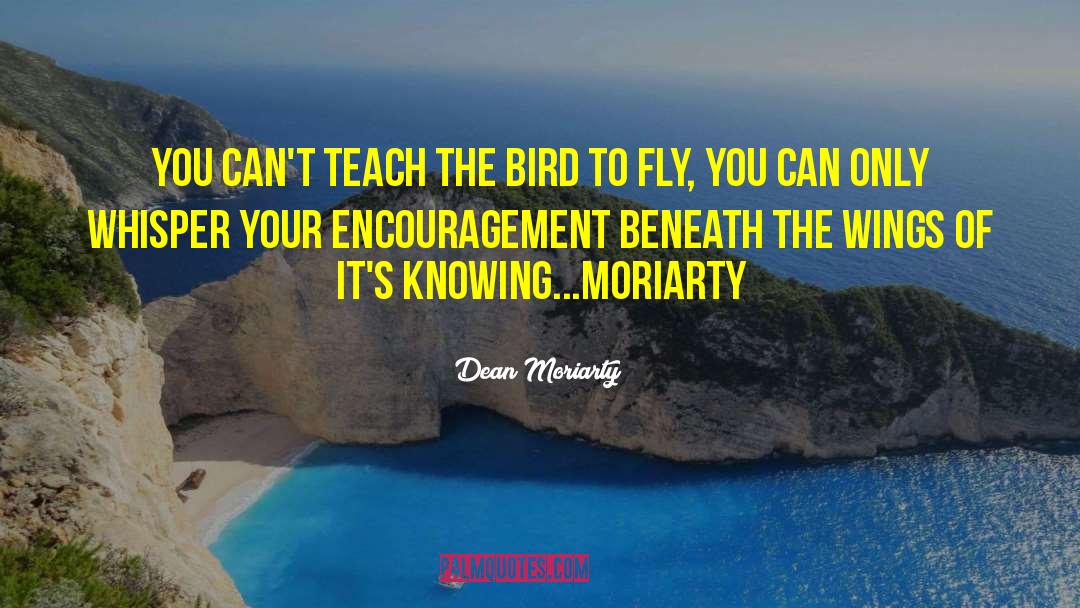 Encouragement Ment quotes by Dean Moriarty