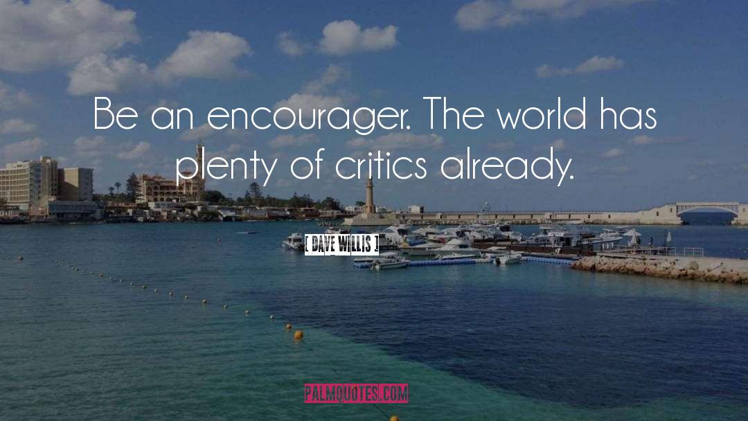 Encouragers quotes by Dave Willis