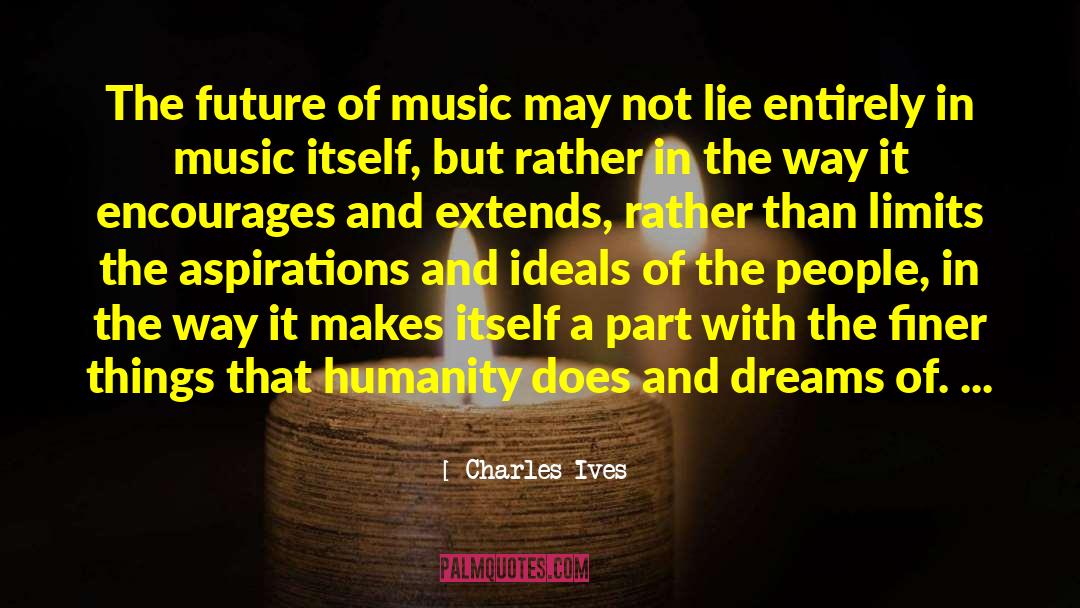 Encourages quotes by Charles Ives