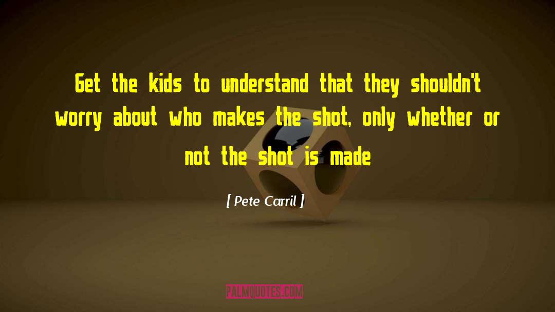 Encouraging Basketball quotes by Pete Carril