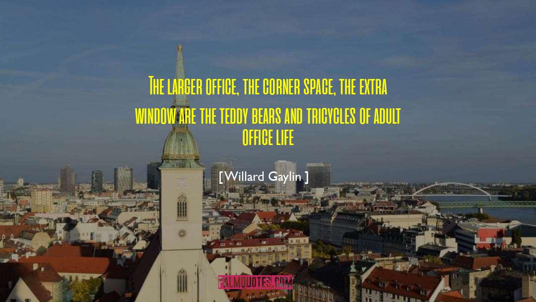 Encouraging Office quotes by Willard Gaylin