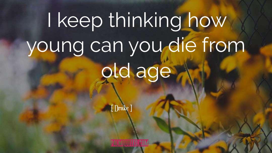 Encroaching Old Age quotes by Drake