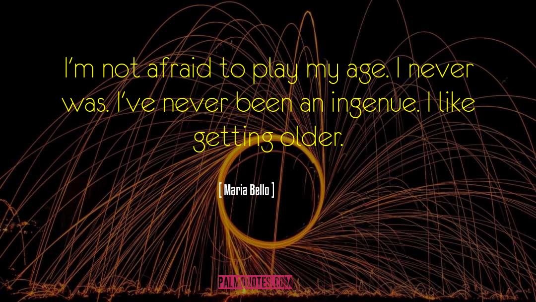 Encroaching Old Age quotes by Maria Bello