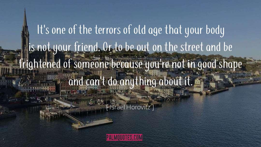 Encroaching Old Age quotes by Israel Horovitz