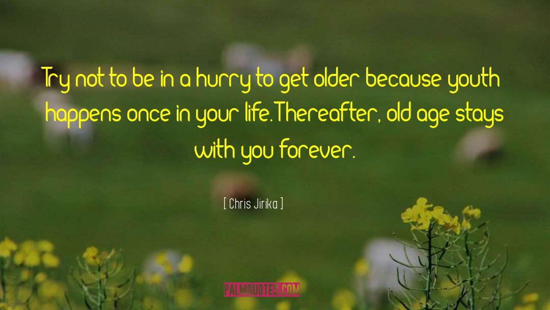 Encroaching Old Age quotes by Chris Jirika