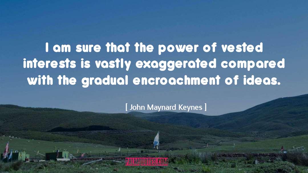 Encroachment quotes by John Maynard Keynes