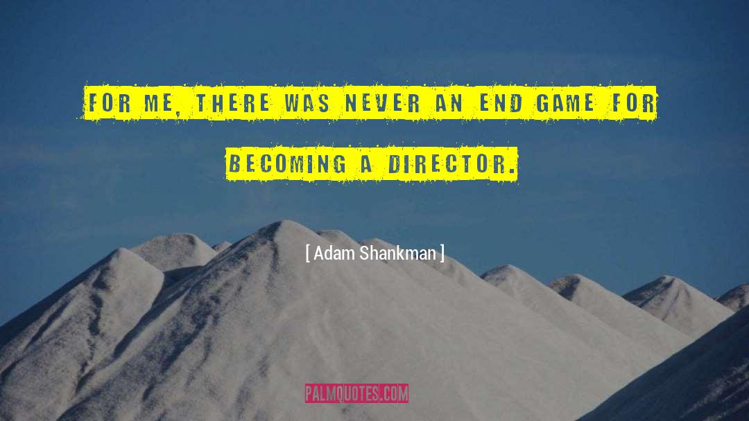 End Game quotes by Adam Shankman