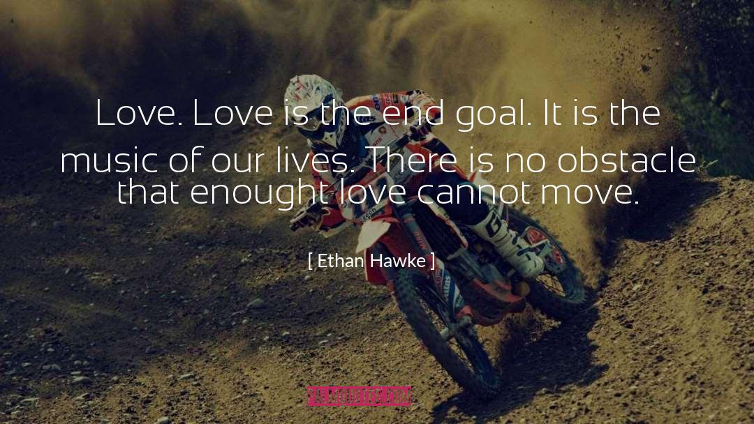 End Goal quotes by Ethan Hawke
