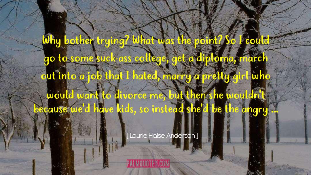 End Of College Life quotes by Laurie Halse Anderson