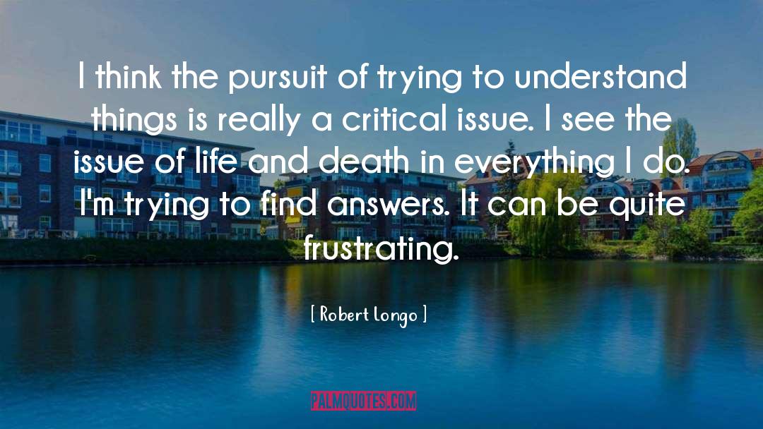 End Of Life Issues quotes by Robert Longo