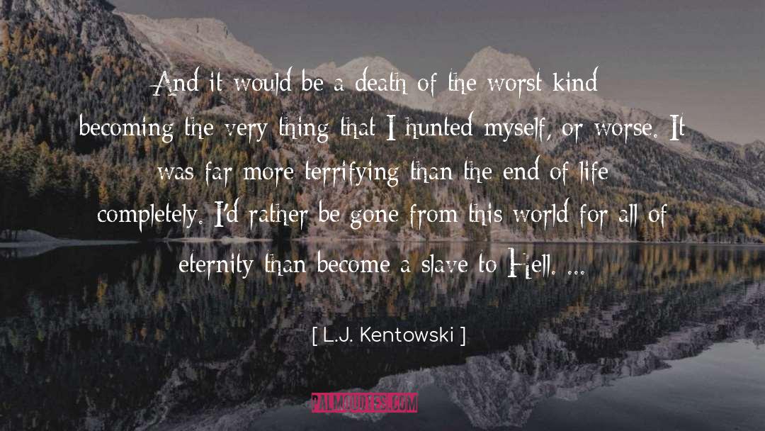 End Of Life quotes by L.J. Kentowski