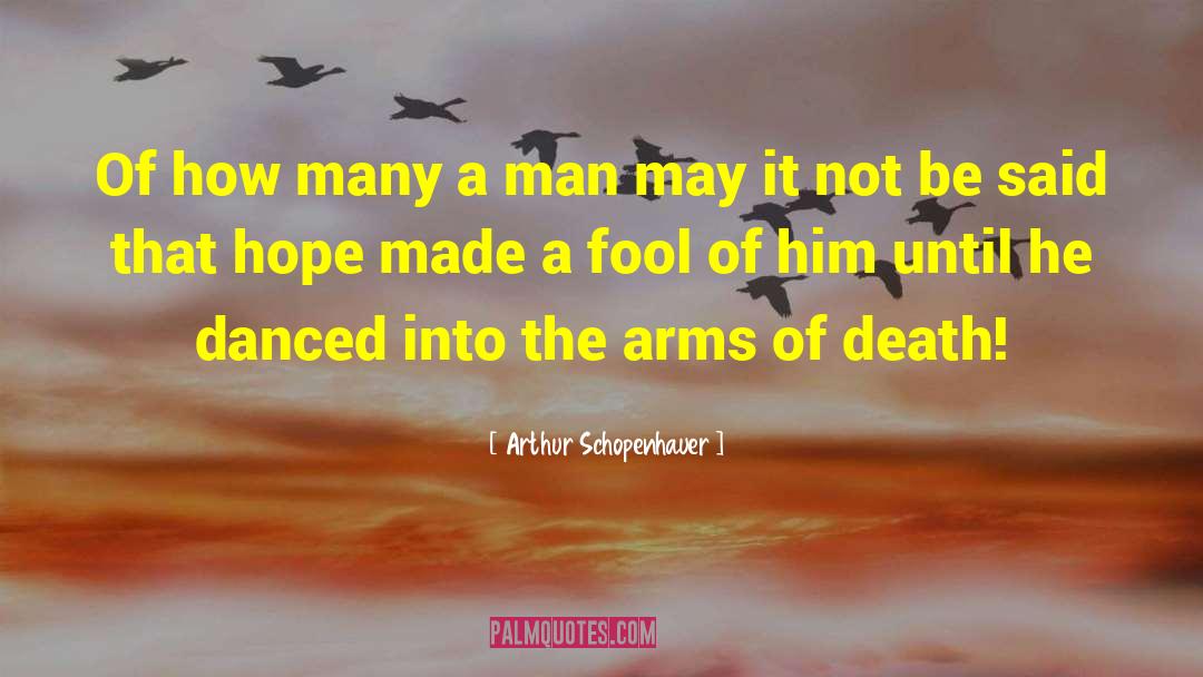 End Of Man quotes by Arthur Schopenhauer