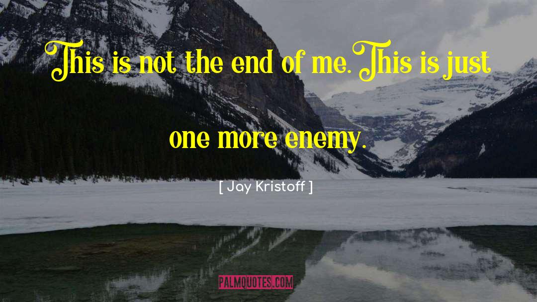End Of Me quotes by Jay Kristoff