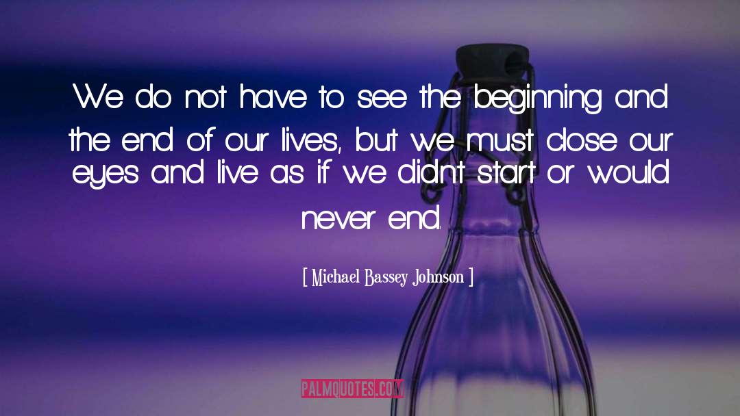End Of Our Lives quotes by Michael Bassey Johnson