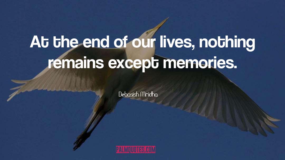 End Of Our Lives quotes by Debasish Mridha