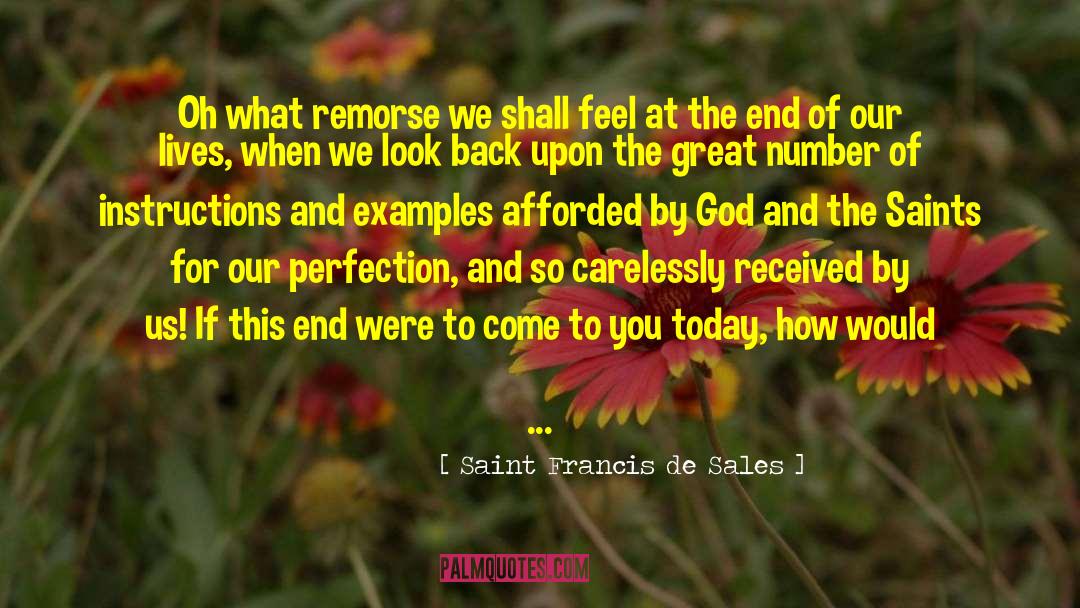 End Of Our Lives quotes by Saint Francis De Sales