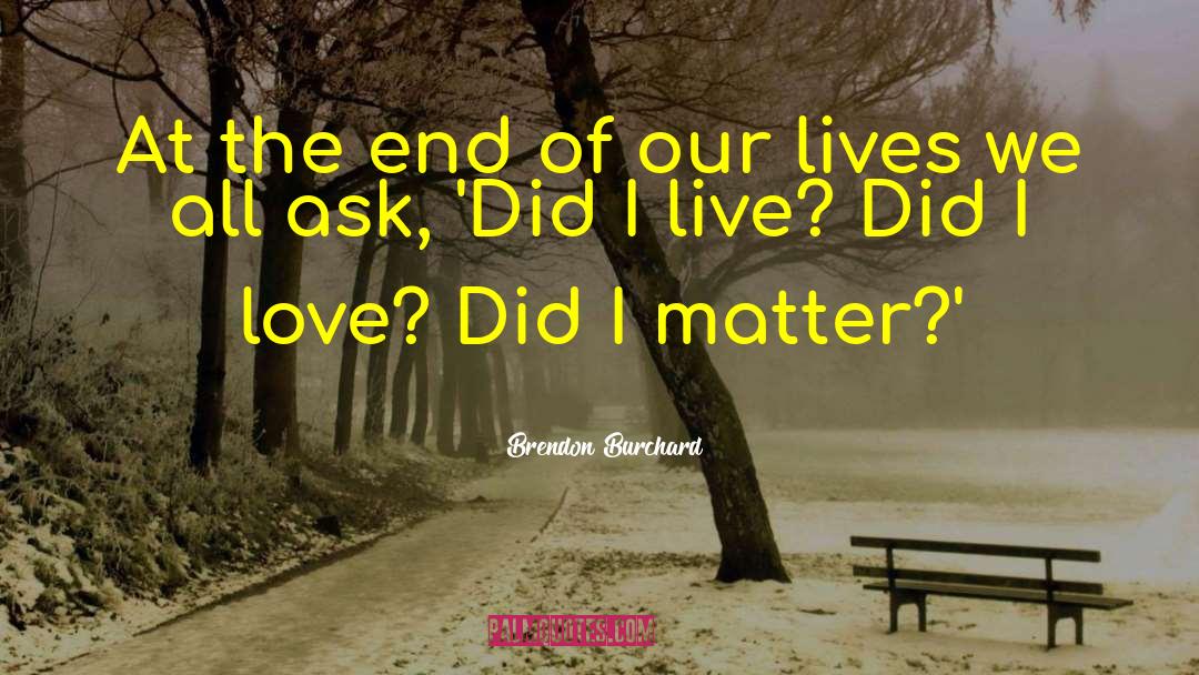 End Of Our Lives quotes by Brendon Burchard