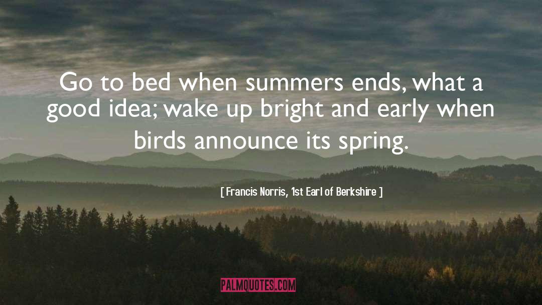 End Of Summer quotes by Francis Norris, 1st Earl Of Berkshire