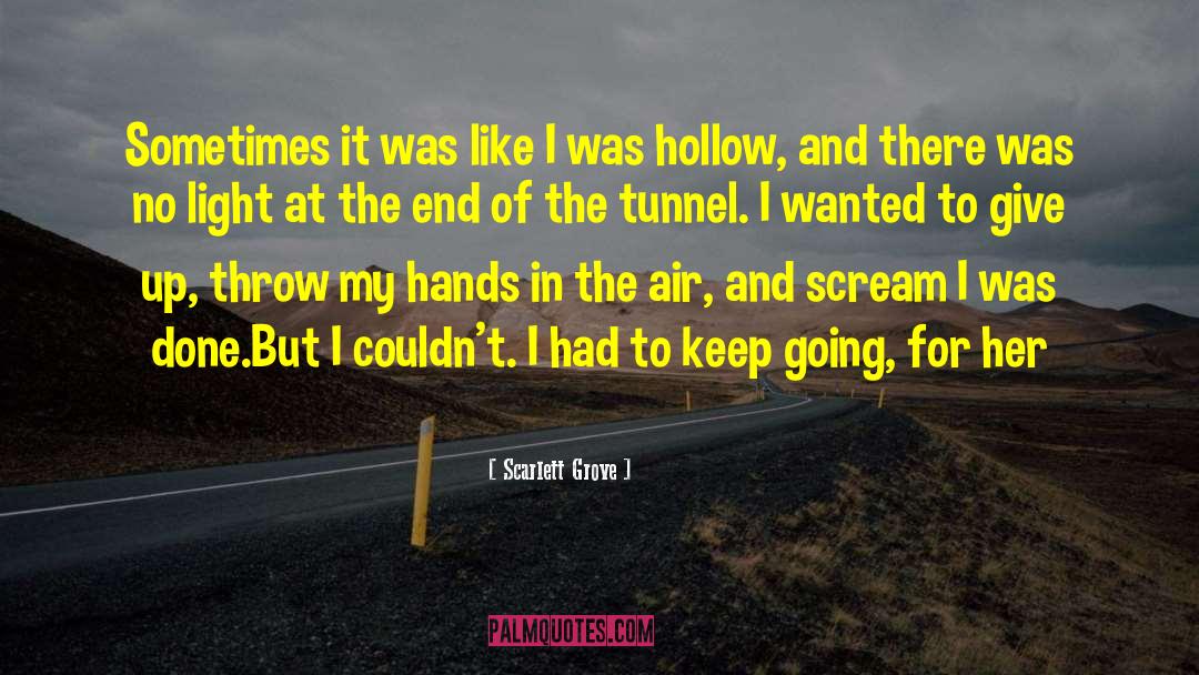 End Of The Tunnel quotes by Scarlett Grove