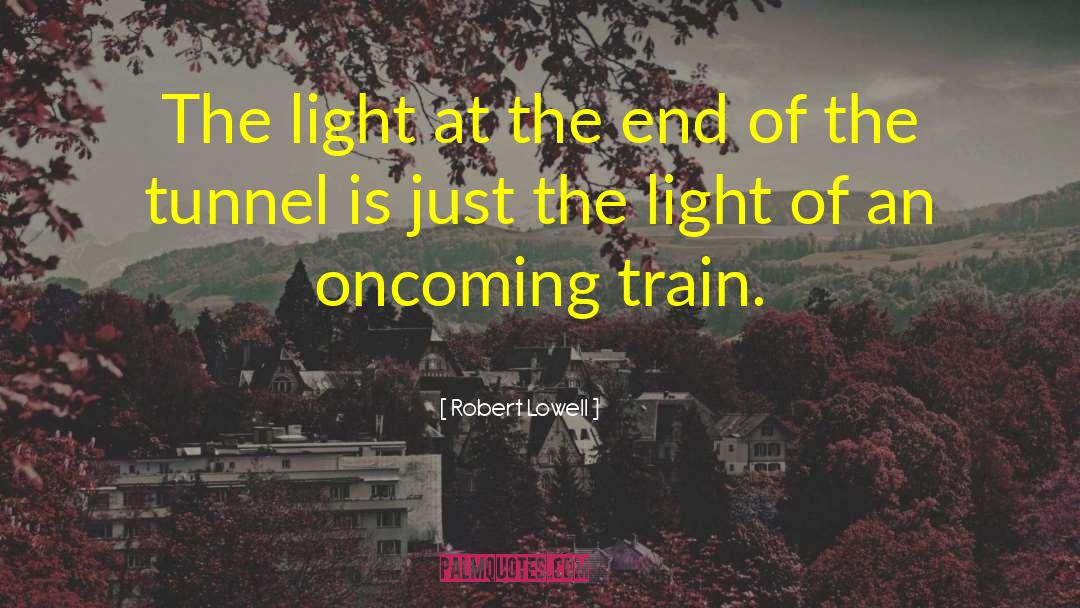 End Of The Tunnel quotes by Robert Lowell