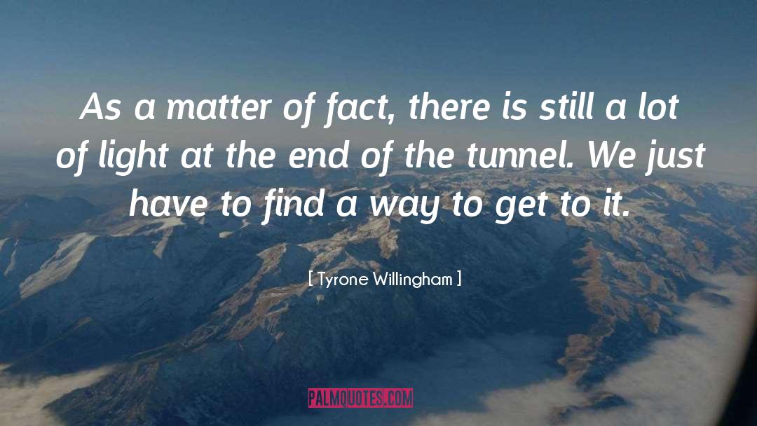 End Of The Tunnel quotes by Tyrone Willingham