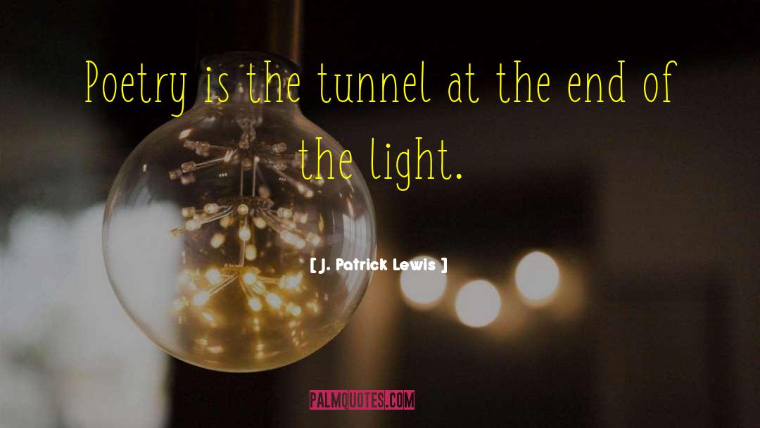 End Of The Tunnel quotes by J. Patrick Lewis