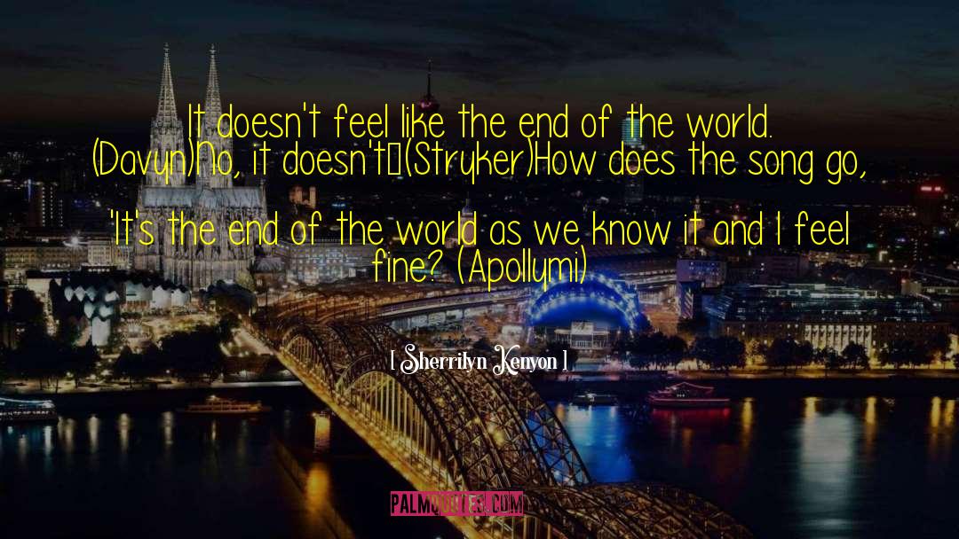 End Of The World As We Know It quotes by Sherrilyn Kenyon