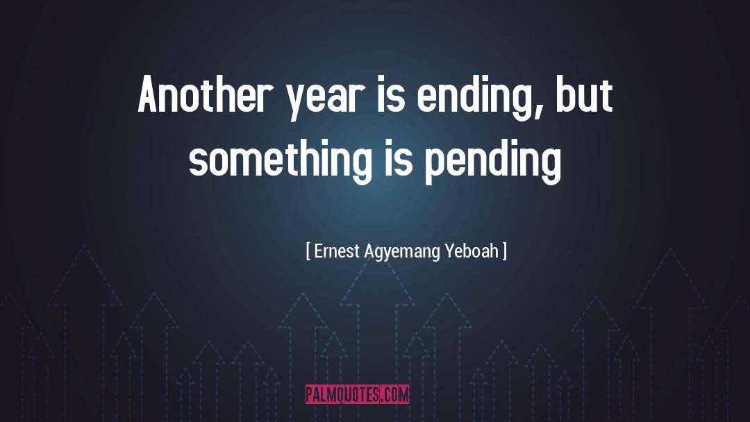 End Of The Year quotes by Ernest Agyemang Yeboah