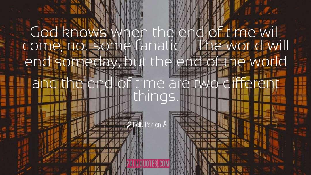 End Of Time quotes by Dolly Parton