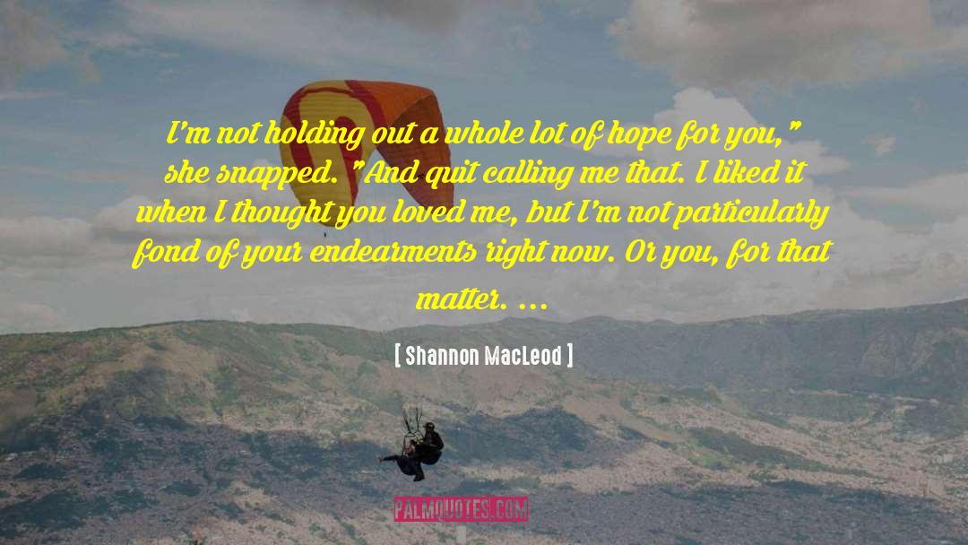 Endearments quotes by Shannon MacLeod