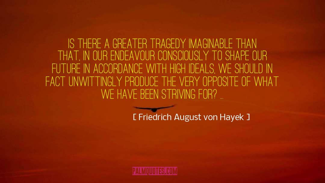 Endeavour quotes by Friedrich August Von Hayek