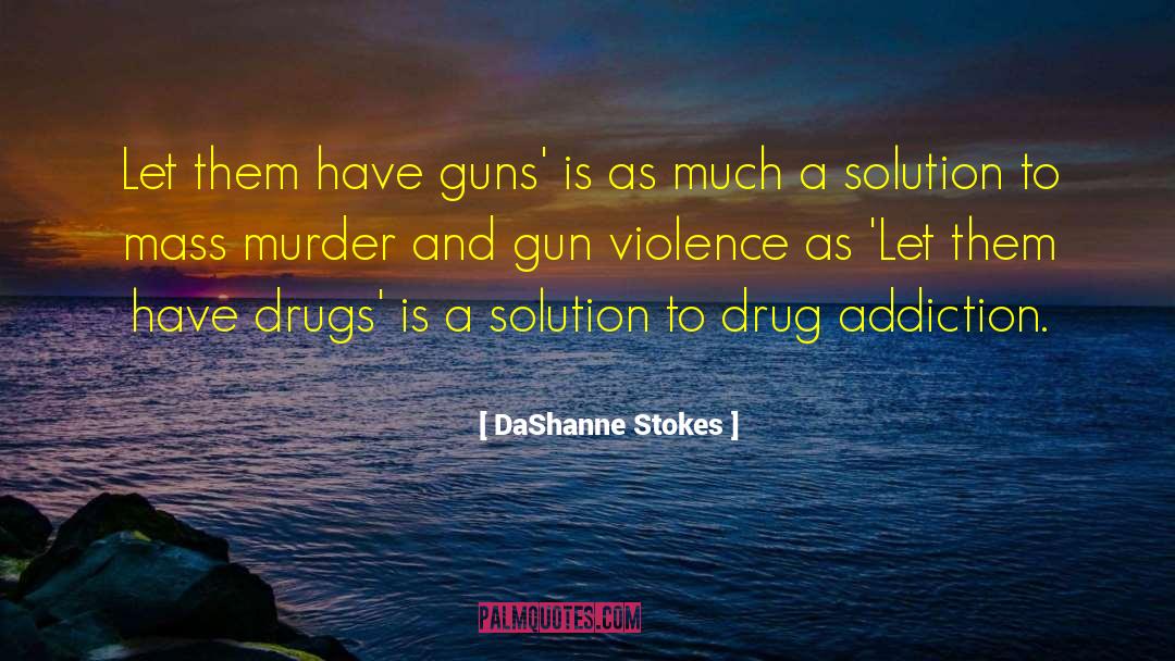 Ending Gun Violence quotes by DaShanne Stokes