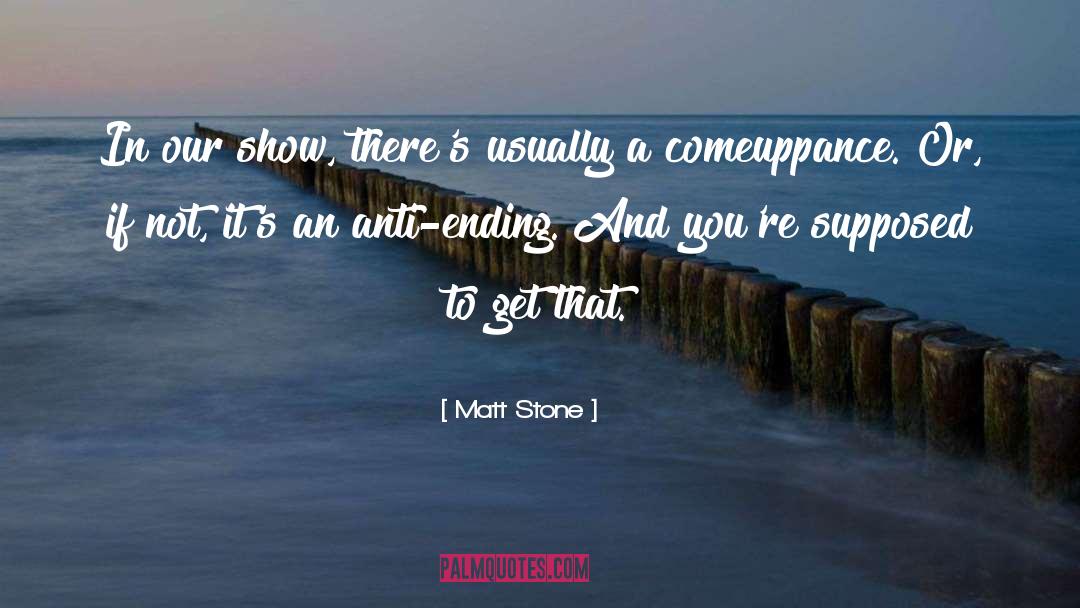 Ending quotes by Matt Stone