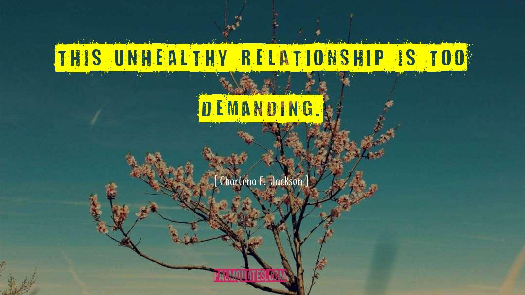 Ending Unhealthy Relationships quotes by Charlena E.  Jackson