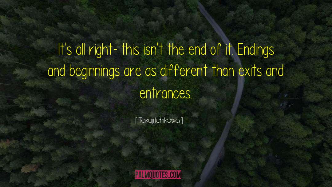 Endings And Beginnings quotes by Takuji Ichikawa