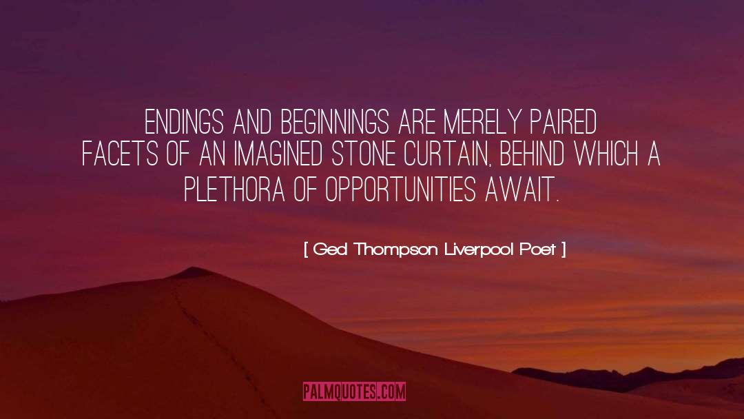 Endings And Beginnings quotes by Ged Thompson Liverpool Poet