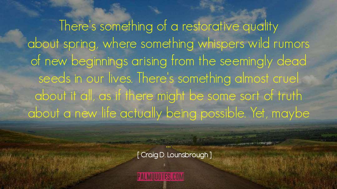 Endings Being New Beginnings quotes by Craig D. Lounsbrough