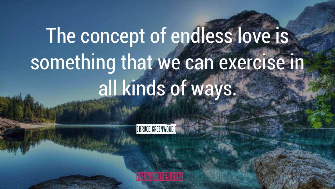 Endless Love quotes by Bruce Greenwood