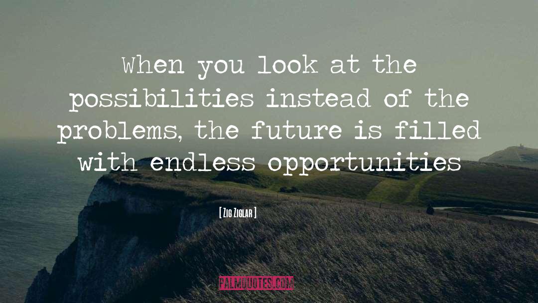 Endless Opportunities quotes by Zig Ziglar