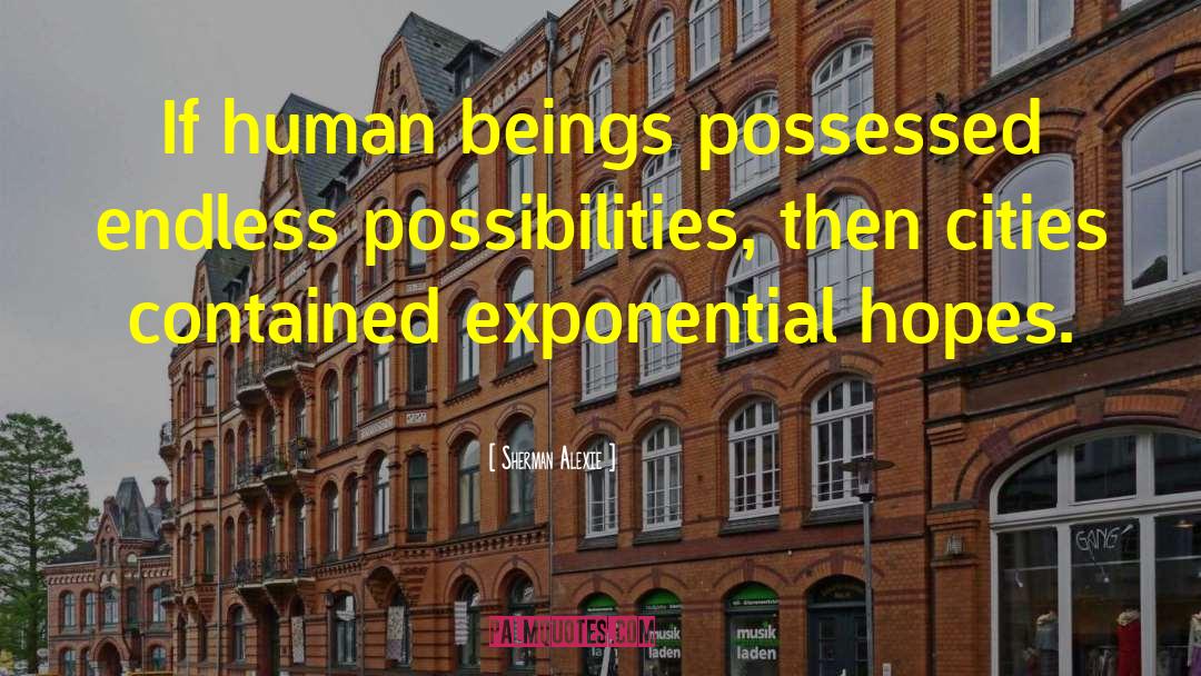 Endless Possibilities quotes by Sherman Alexie