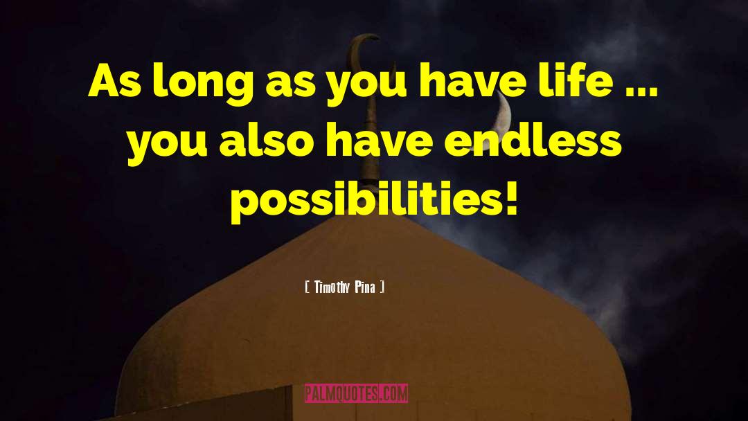 Endless Possibilities quotes by Timothy Pina