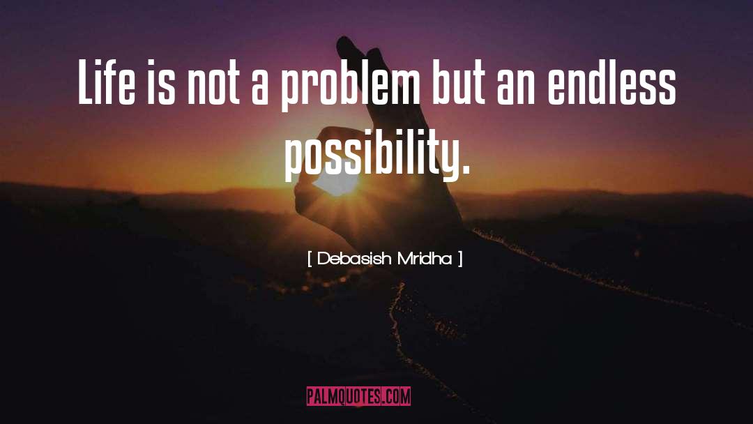 Endless Possibility quotes by Debasish Mridha