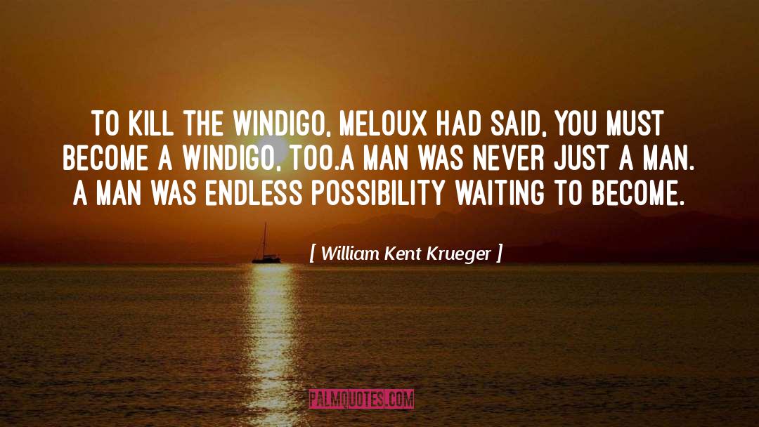 Endless Possibility quotes by William Kent Krueger