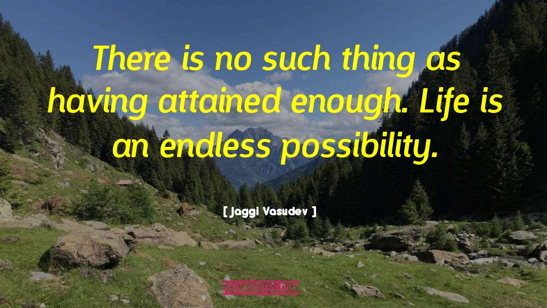 Endless Possibility quotes by Jaggi Vasudev
