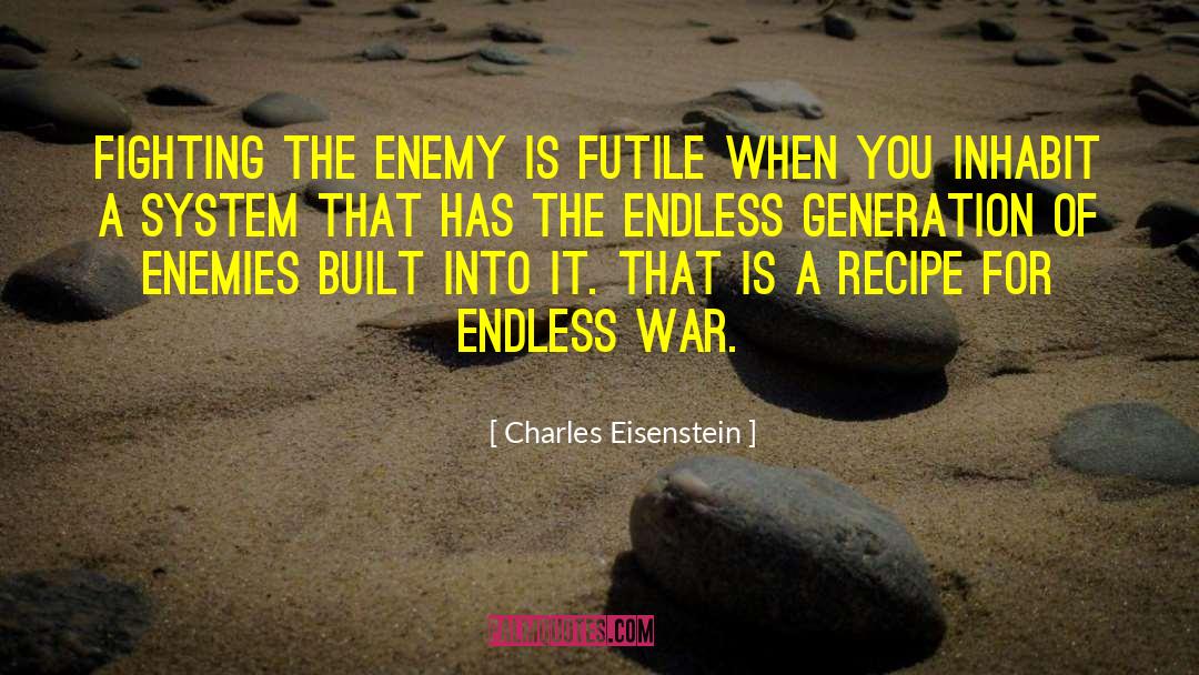 Endless War quotes by Charles Eisenstein