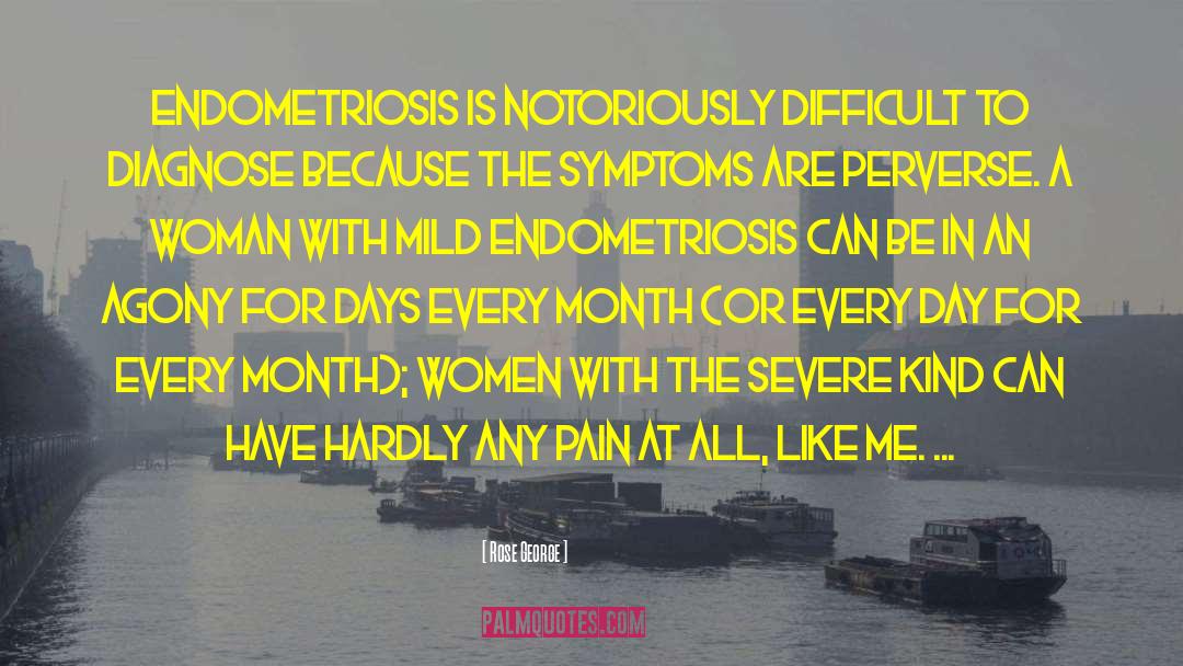 Endometriosis quotes by Rose George