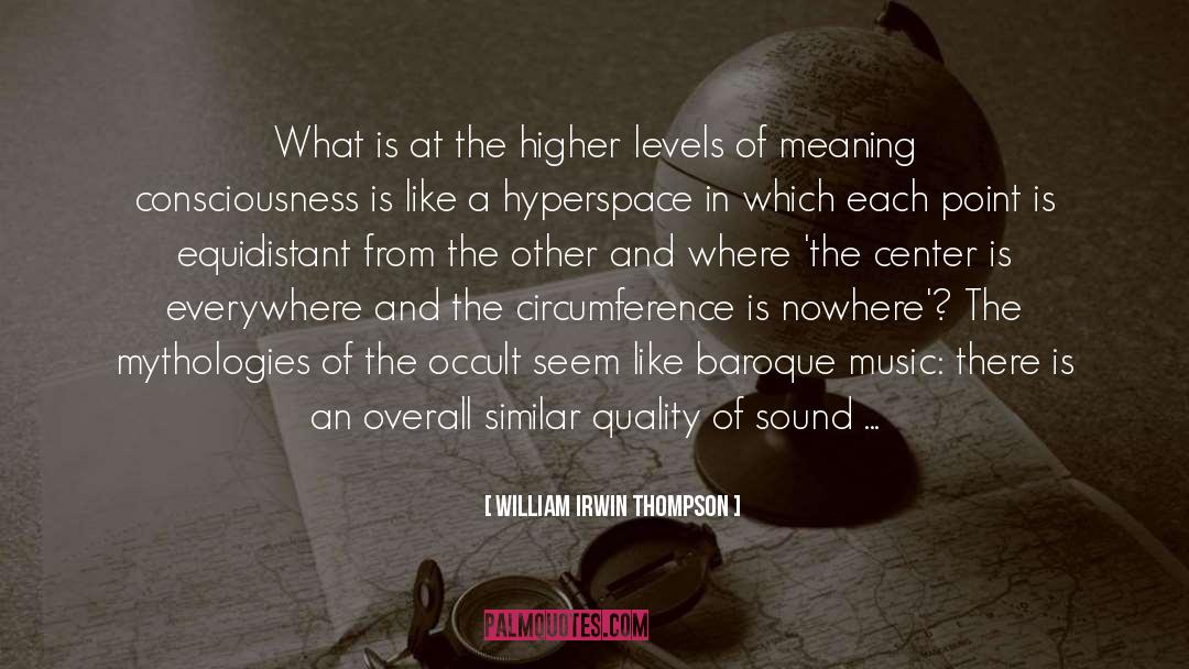 Endorphin Levels quotes by William Irwin Thompson