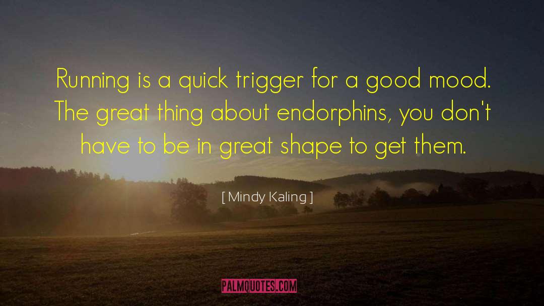 Endorphins quotes by Mindy Kaling