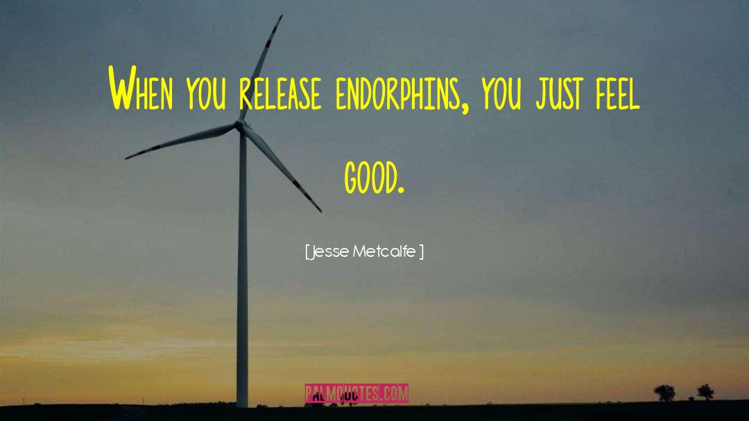 Endorphins quotes by Jesse Metcalfe