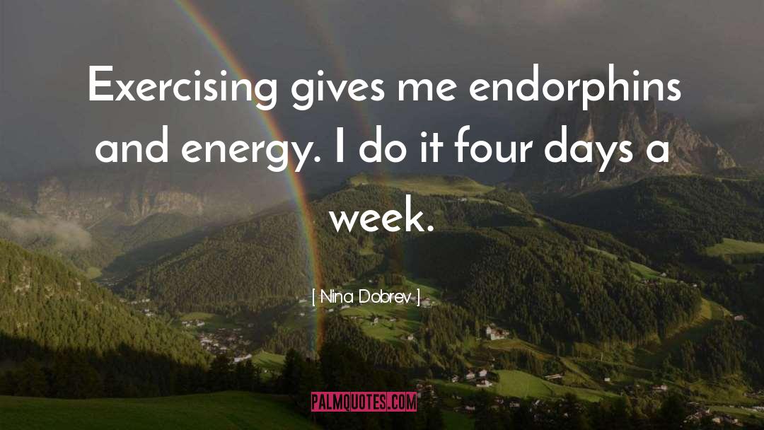 Endorphins quotes by Nina Dobrev
